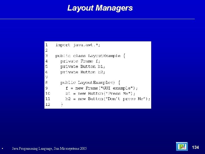 Layout Managers • Java Programming Language, Sun Microsystems 2005 134 