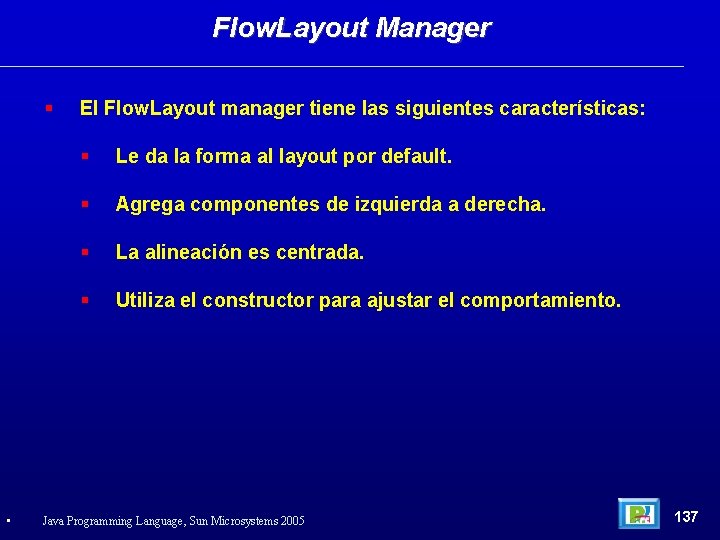 Flow. Layout Manager • El Flow. Layout manager tiene las siguientes características: Le da