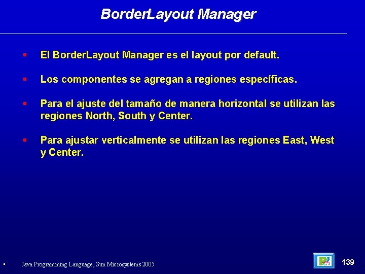 Border. Layout Manager • El Border. Layout Manager es el layout por default. Los
