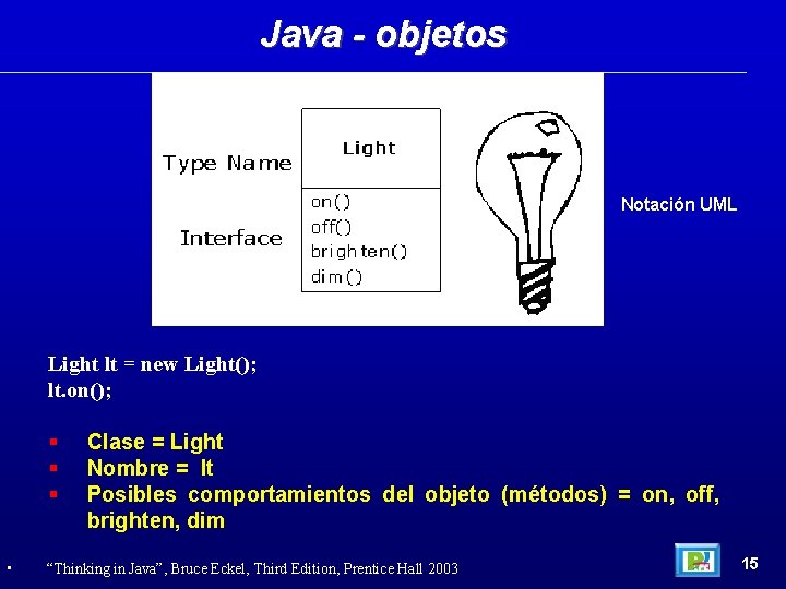 Java - objetos Notación UML Light lt = new Light(); lt. on(); • Clase