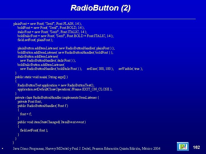 Radio. Button (2) plain. Font = new Font( "Serif", Font. PLAIN, 14 ); bold.