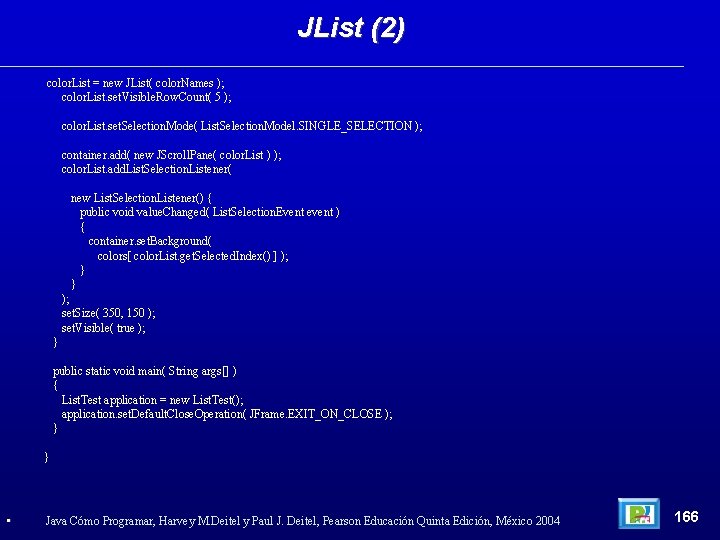 JList (2) color. List = new JList( color. Names ); color. List. set. Visible.