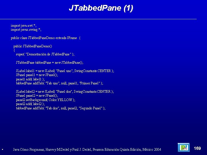 JTabbed. Pane (1) import java. awt. *; import javax. swing. *; public class JTabbed.