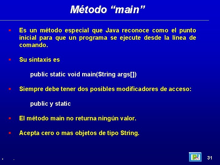 Método “main” Es un método especial que Java reconoce como el punto inicial para