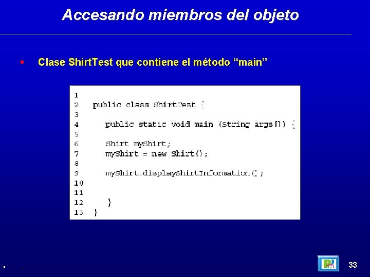 Accesando miembros del objeto • - Clase Shirt. Test que contiene el método “main”