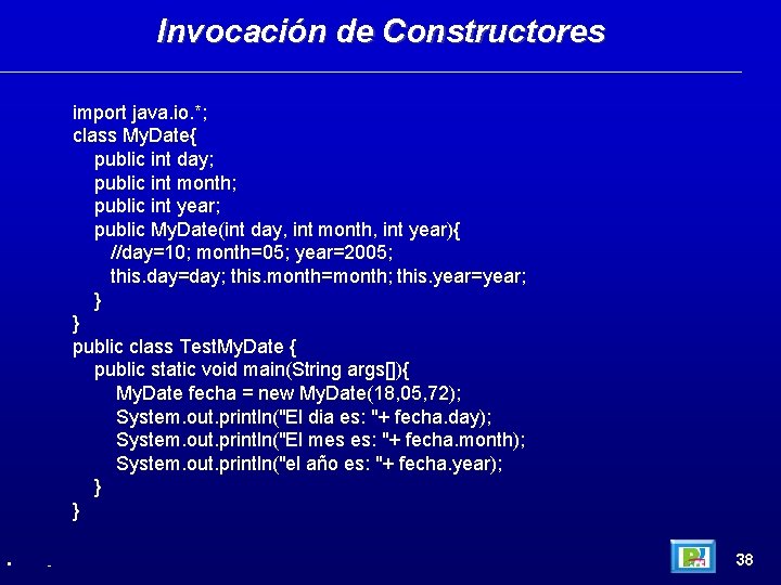 Invocación de Constructores import java. io. *; class My. Date{ public int day; public