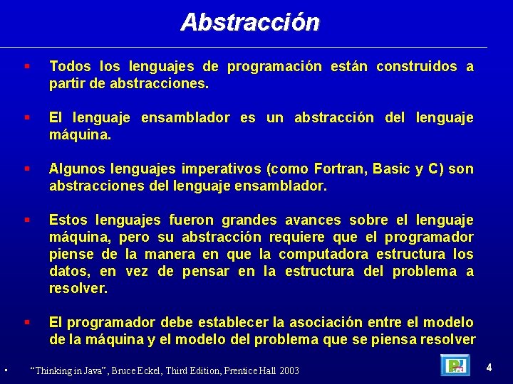 Abstracción • Todos lenguajes de programación están construidos a partir de abstracciones. El lenguaje