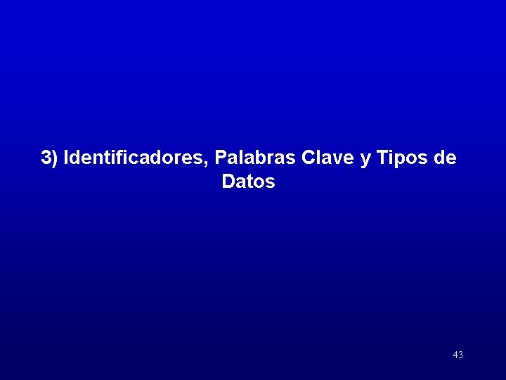 3) Identificadores, Palabras Clave y Tipos de Datos 43 