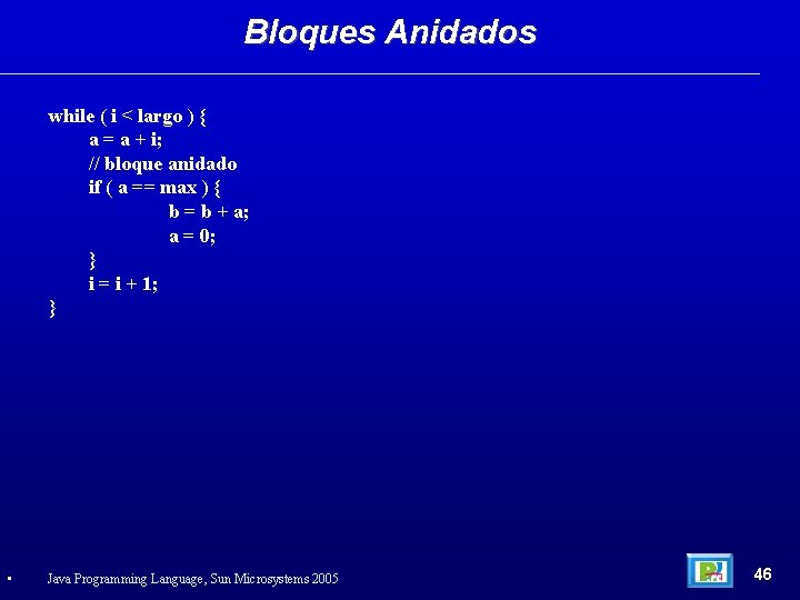 Bloques Anidados while ( i < largo ) { a = a + i;