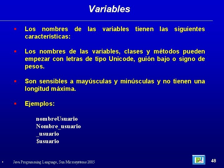 Variables Los nombres de las variables tienen las siguientes características: Los nombres de las