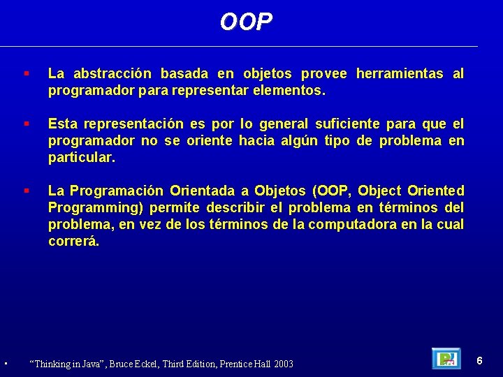 OOP • La abstracción basada en objetos provee herramientas al programador para representar elementos.