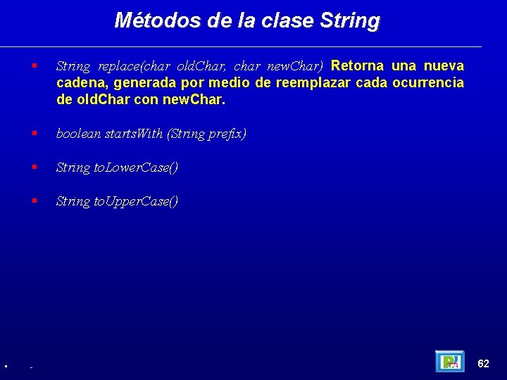 Métodos de la clase String • String replace(char old. Char, char new. Char) Retorna