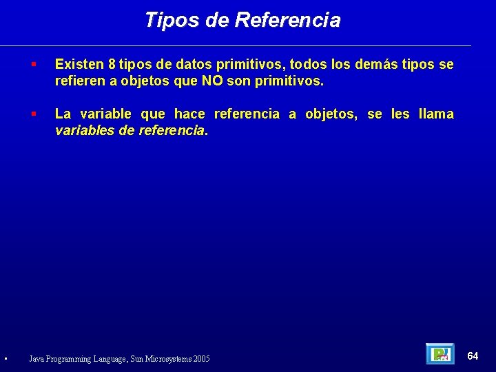 Tipos de Referencia • Existen 8 tipos de datos primitivos, todos los demás tipos