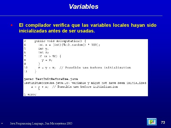 Variables • El compilador verifica que las variables locales hayan sido inicializadas antes de