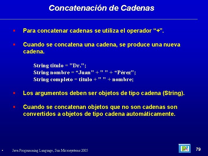 Concatenación de Cadenas Para concatenar cadenas se utiliza el operador “+”. Cuando se concatena