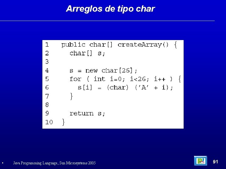 Arreglos de tipo char • Java Programming Language, Sun Microsystems 2005 91 