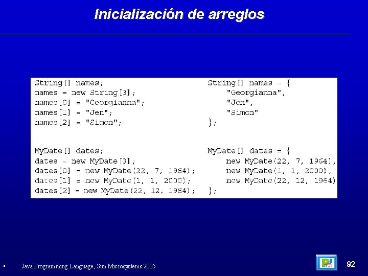 Inicialización de arreglos • Java Programming Language, Sun Microsystems 2005 92 