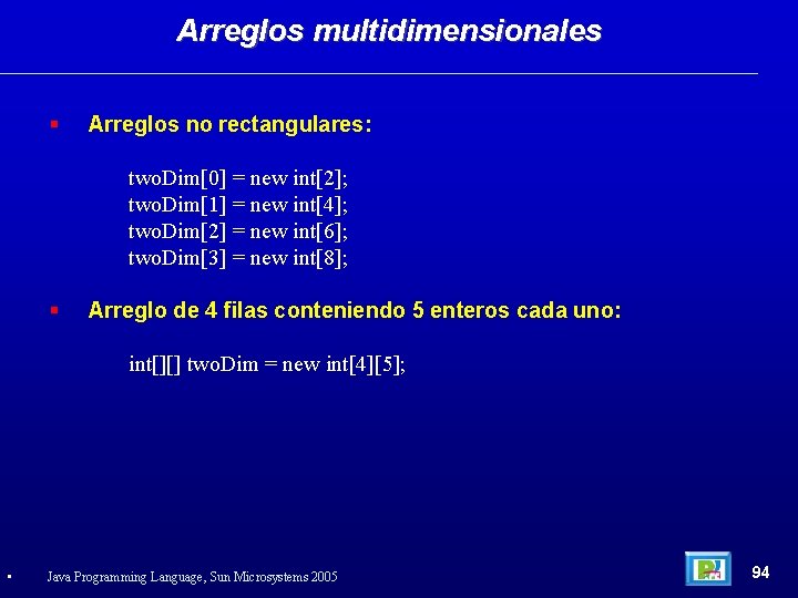 Arreglos multidimensionales Arreglos no rectangulares: two. Dim[0] = new int[2]; two. Dim[1] = new