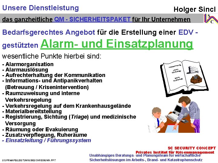 Unsere Dienstleistung Holger Sincl das ganzheitliche QM - SICHERHEITSPAKET für Ihr Unternehmen Bedarfsgerechtes Angebot