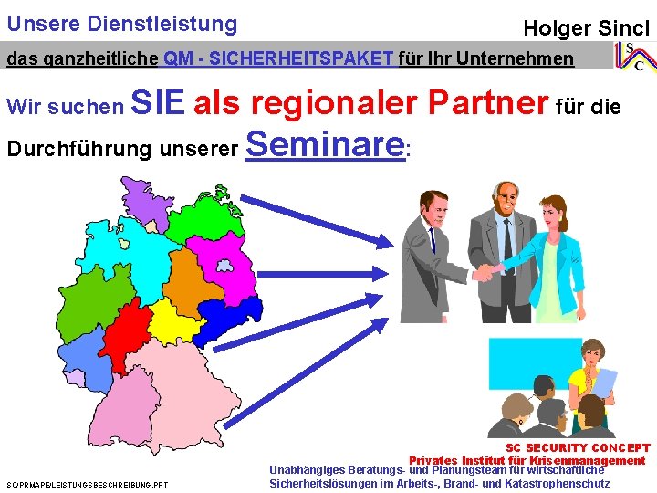 Unsere Dienstleistung Holger Sincl das ganzheitliche QM - SICHERHEITSPAKET für Ihr Unternehmen Wir suchen