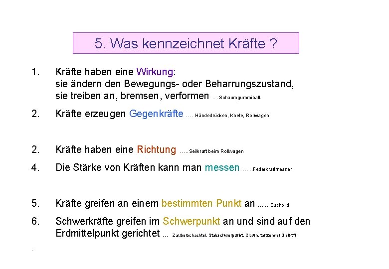 5. Was kennzeichnet Kräfte ? 1. Kräfte haben eine Wirkung: sie ändern den Bewegungs-