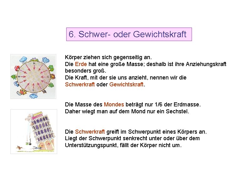 6. Schwer- oder Gewichtskraft Körper ziehen sich gegenseitig an. Die Erde hat eine große