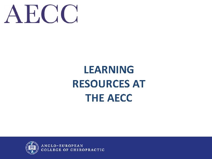 LEARNING RESOURCES AT THE AECC 