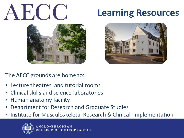 Learning Resources The AECC grounds are home to: • • • Lecture theatres and