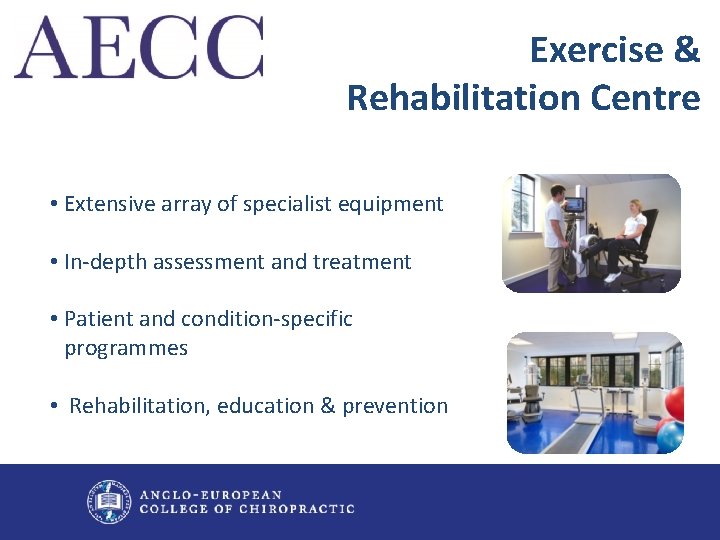 Exercise & Rehabilitation Centre • Extensive array of specialist equipment • In-depth assessment and