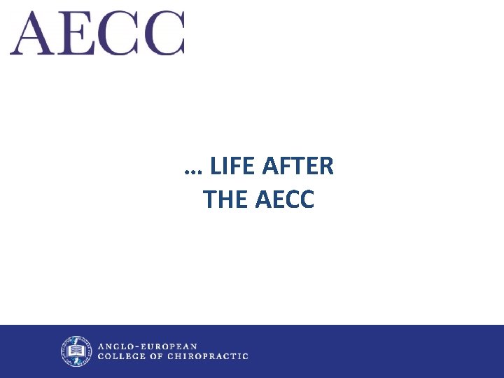 … LIFE AFTER THE AECC 