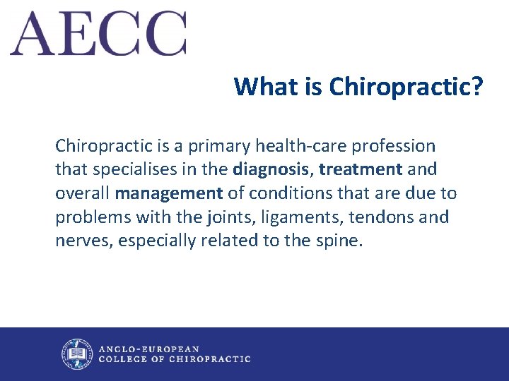 What is Chiropractic? Chiropractic is a primary health-care profession that specialises in the diagnosis,