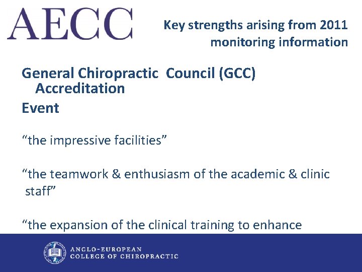 Key strengths arising from 2011 monitoring information General Chiropractic Council (GCC) Accreditation Event “the