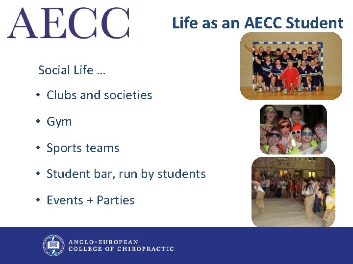 Life as an AECC Student Social Life … • Clubs and societies • Gym