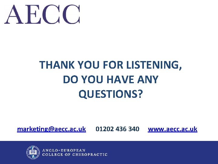 THANK YOU FOR LISTENING, DO YOU HAVE ANY QUESTIONS? marketing@aecc. ac. uk 01202 436