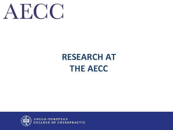 RESEARCH AT THE AECC 