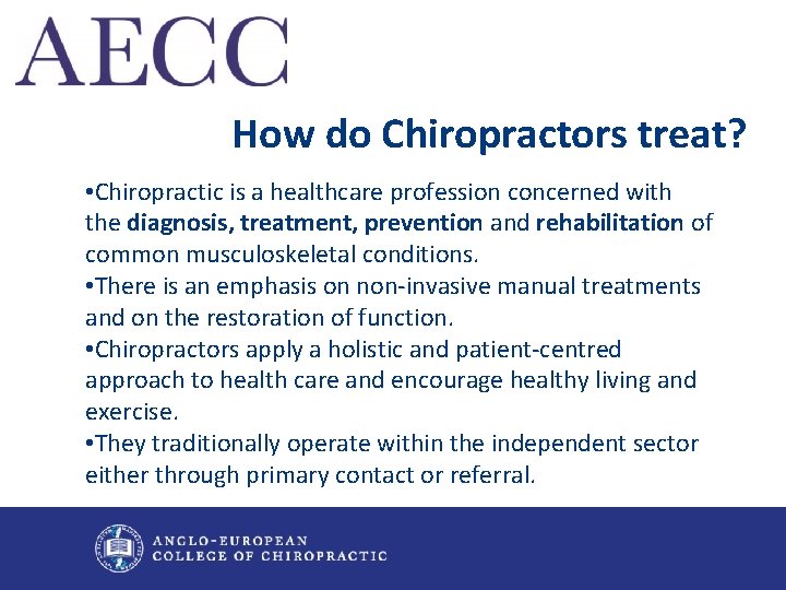 How do Chiropractors treat? • Chiropractic is a healthcare profession concerned with the diagnosis,