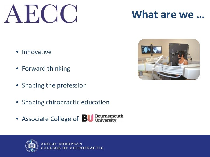 What are we … • Innovative • Forward thinking • Shaping the profession •