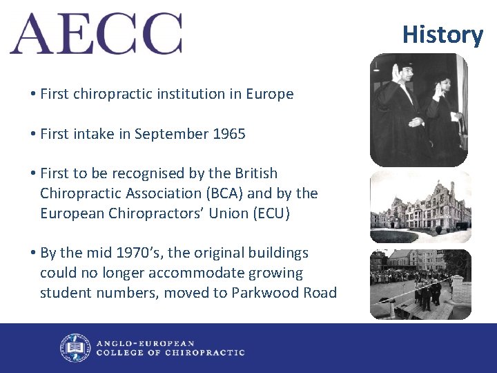 History • First chiropractic institution in Europe • First intake in September 1965 •