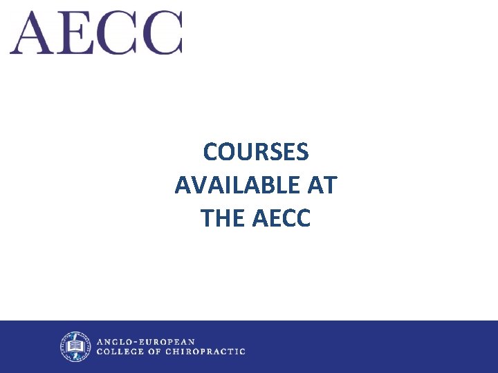 COURSES AVAILABLE AT THE AECC 