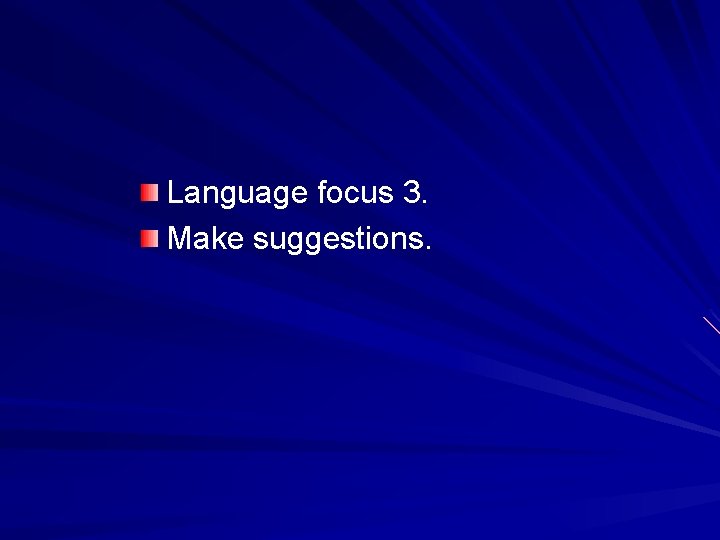 Language focus 3. Make suggestions. 