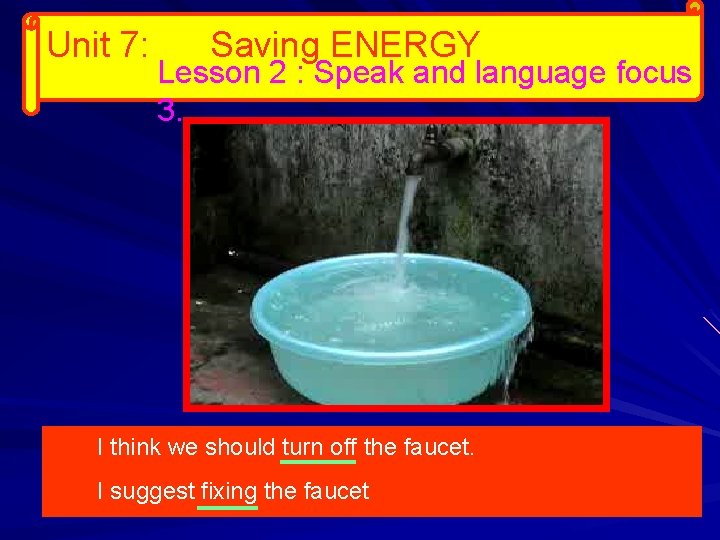 Unit 7: Saving ENERGY Lesson 2 : Speak and language focus 3. I think