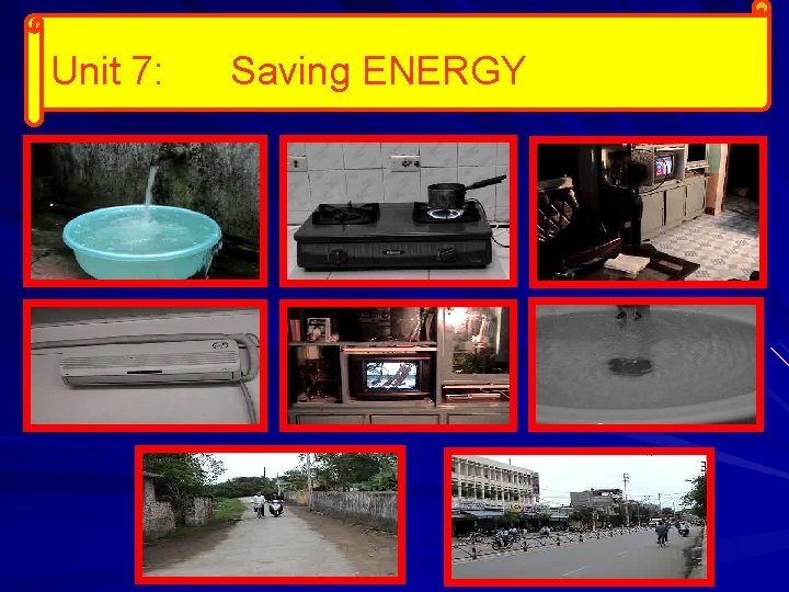 Unit 7: Saving ENERGY 