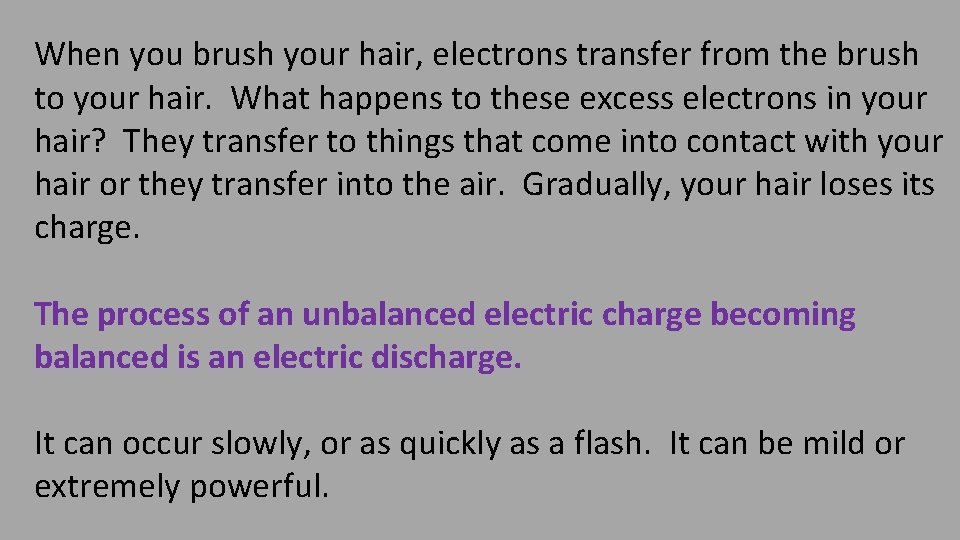 When you brush your hair, electrons transfer from the brush to your hair. What