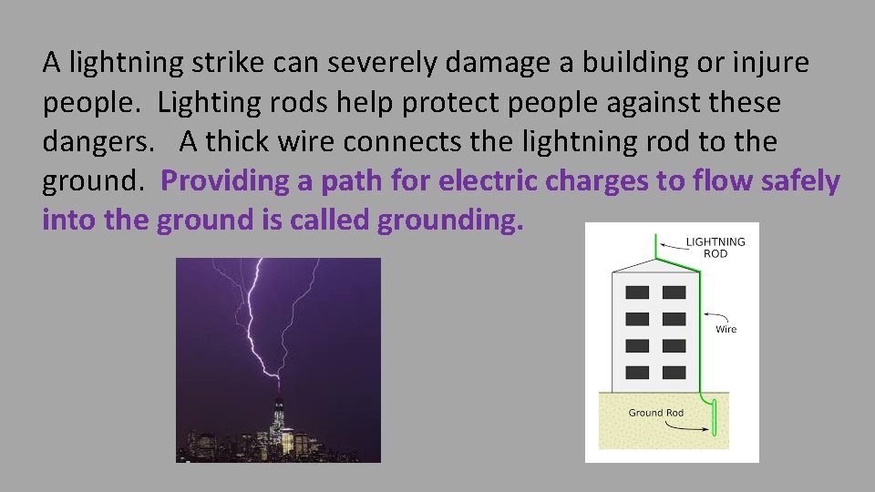 A lightning strike can severely damage a building or injure people. Lighting rods help