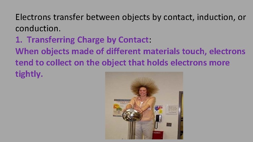 Electrons transfer between objects by contact, induction, or conduction. 1. Transferring Charge by Contact: