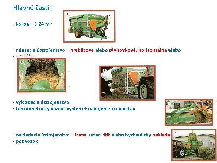 Hlavné časti : - korba – 3 -24 m 3 - miešacie ústrojenstvo –