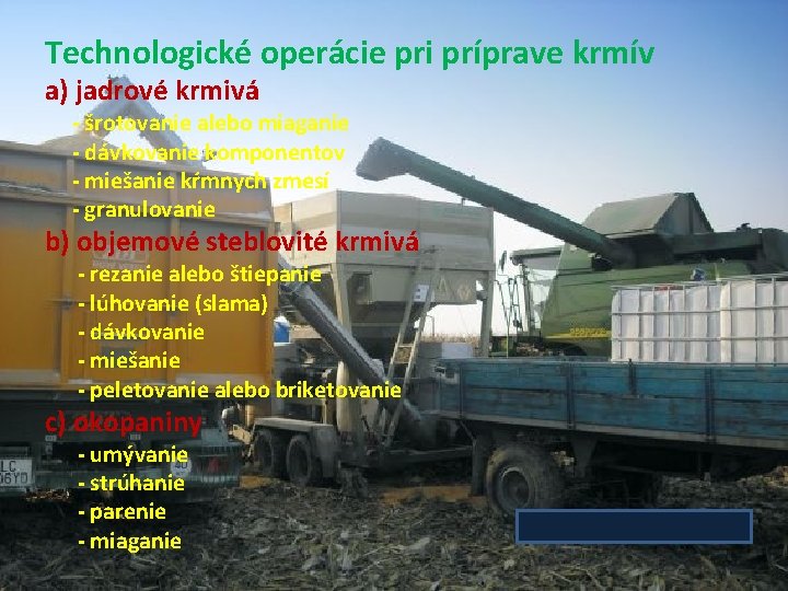 Technologické operácie pri príprave krmív a) jadrové krmivá - šrotovanie alebo miaganie - dávkovanie