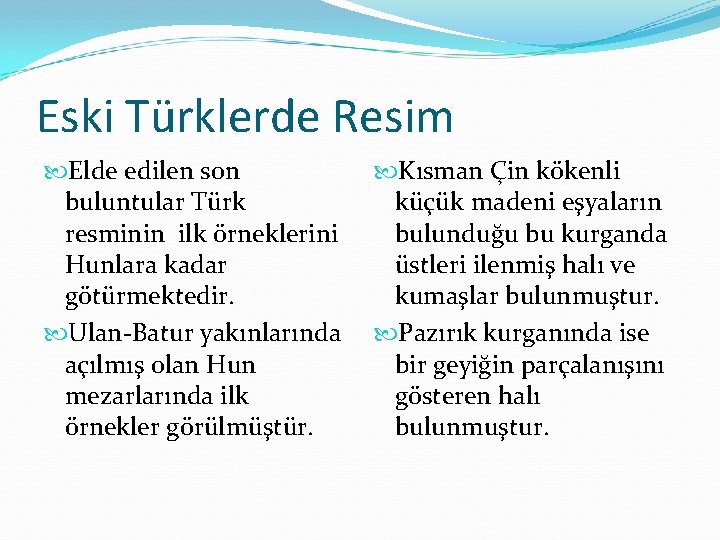 Eski Türklerde Resim Elde edilen son buluntular Türk resminin ilk örneklerini Hunlara kadar götürmektedir.