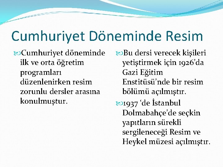 Cumhuriyet Döneminde Resim Cumhuriyet döneminde ilk ve orta öğretim programları düzenlenirken resim zorunlu dersler