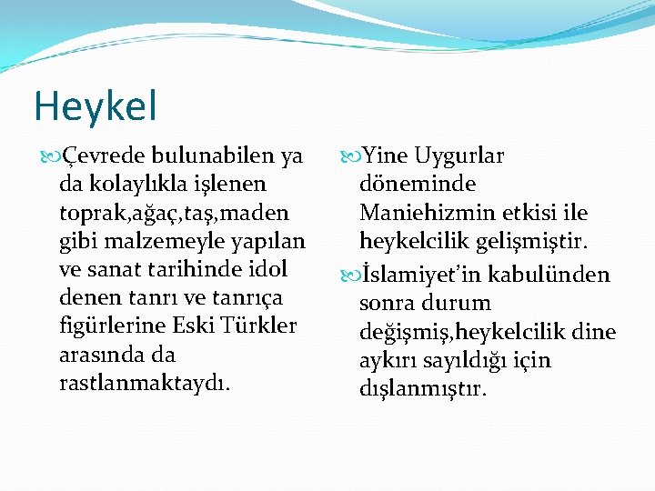 Heykel Çevrede bulunabilen ya da kolaylıkla işlenen toprak, ağaç, taş, maden gibi malzemeyle yapılan